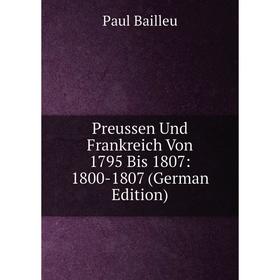 

Книга Preussen Und Frankreich Von 1795 Bis 1807: 1800-1807 (German Edition)