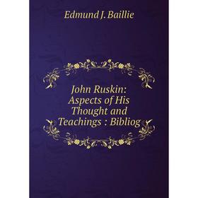 

Книга John Ruskin: Aspects of His Thought and Teachings: Bibliog
