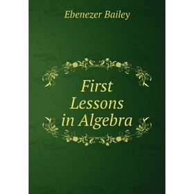 

Книга First Lessons in Algebra