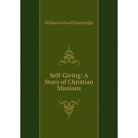 

Книга Self-Giving: A Story of Christian Missions