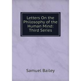 

Книга Letters On the Philosophy of the Human Mind: Third Series