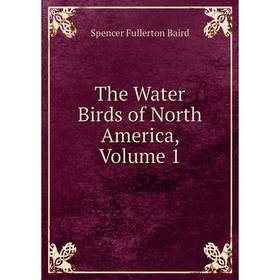 

Книга The Water Birds of North America, Volume 1