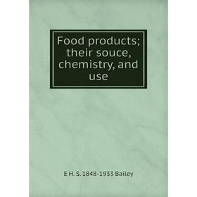 

Книга Food products; their souce, chemistry, and use