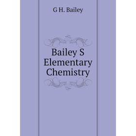 

Книга Bailey S Elementary Chemistry