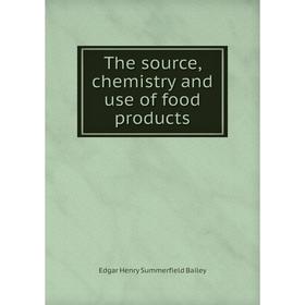 

Книга The source, chemistry and use of food products