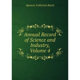 

Книга Annual Record of Science and Industry, Volume 4