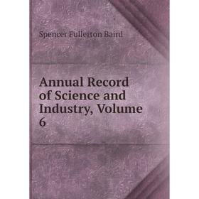 

Книга Annual Record of Science and Industry, Volume 6