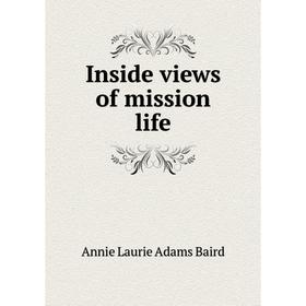 

Книга Inside views of mission life