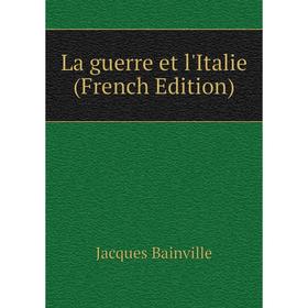 

Книга La guerre et l'Italie
