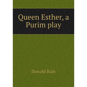 

Книга Queen Esther, a Purim play