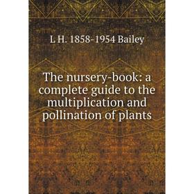 

Книга The nursery-book: a complete guide to the multiplication and pollination of plants