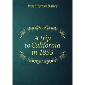 

Книга A trip to California in 1853