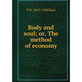 

Книга Body and soul; or, The method of economy
