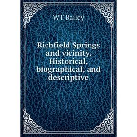 

Книга Richfield Springs and vicinity. Historical, biographical, and descriptive