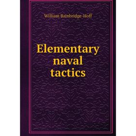 

Книга Elementary naval tactics