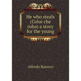 

Книга He who steals (Colui che ruba) a story for the young