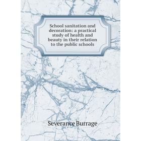 

Книга School sanitation and decoration: a practical study of health and beauty in their relation to the public schools