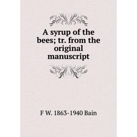 

Книга A syrup of the bees; tr. from the original manuscript