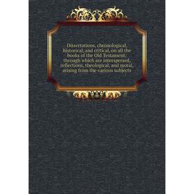 

Книга Dissertations, chronological, historical, and critical, on all the books of the Old Testament