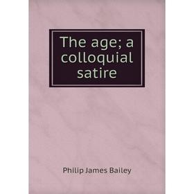 

Книга The age; a colloquial satire