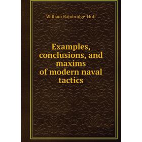 

Книга Examples, conclusions, and maxims of modern naval tactics