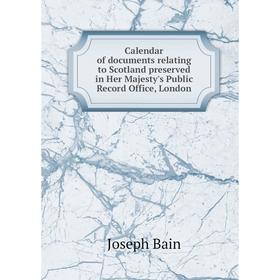 

Книга Calendar of documents relating to Scotland preserved in Her Majesty's Public Record Office, London