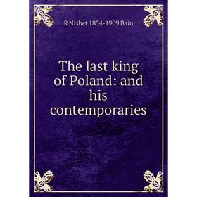 

Книга The last king of Poland: and his contemporaries