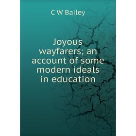 

Книга Joyous wayfarers; an account of some modern ideals in education