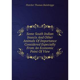 

Книга Some South Indian Insects And Other Animals Of Importance Considered Especially From An Economic Point Of View