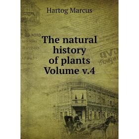 

Книга The natural history of plants Volume v.4