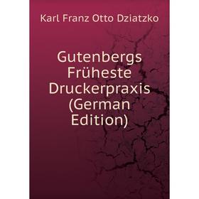 

Книга Gutenbergs Früheste Druckerpraxis (German Edition)