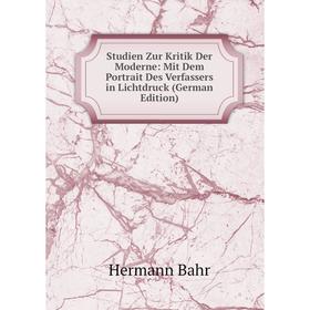 

Книга Studien Zur Kritik Der Moderne: Mit Dem Portrait Des Verfassers in Lichtdruck (German Edition)