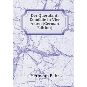 

Книга Der Querulant: Komödie in Vier Akten (German Edition)
