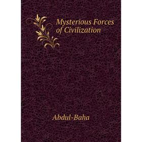 

Книга Mysterious Forces of Civilization