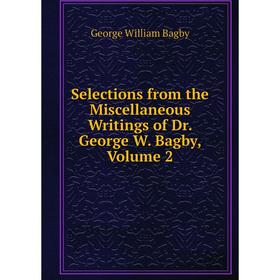 

Книга Selections from the Miscellaneous Writings of Dr. George W. Bagby, Volume 2