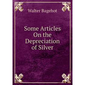 

Книга Some Articles On the Depreciation of Silver