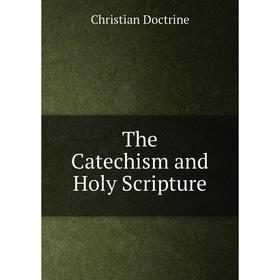 

Книга The Catechism and Holy Scripture