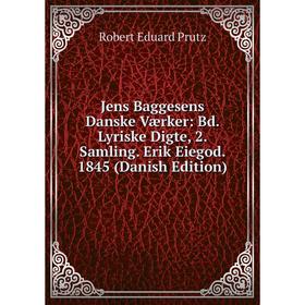 

Книга Jens Baggesens Danske Værker: Bd. Lyriske Digte, 2. Samling. Erik Eiegod. 1845 (Danish Edition)