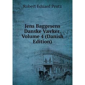 

Книга Jens Baggesens Danske Værker, Volume 4 (Danish Edition)