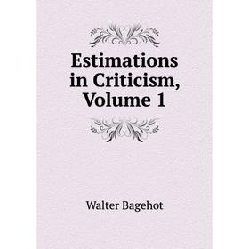

Книга Estimations in Criticism, Volume 1