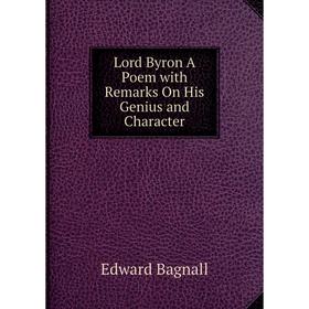 

Книга Lord Byron A Poem with Remarks On His Genius and Character