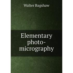 

Книга Elementary photo-micrography