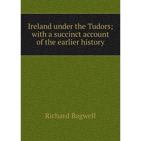 

Книга Ireland under the Tudors; with a succinct account of the earlier history