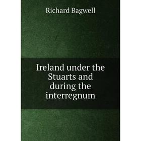 

Книга Ireland under the Stuarts and during the interregnum