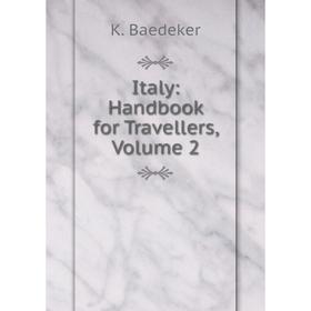 

Книга Italy: Handbook for Travellers, Volume 2