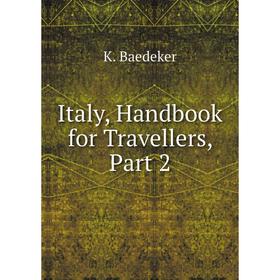 

Книга Italy, Handbook for Travellers, Part 2