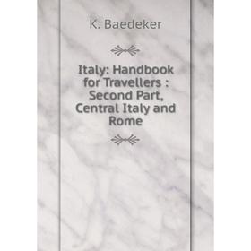 

Книга Italy: Handbook for Travellers: Second Part, Central Italy and Rome