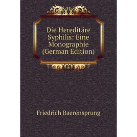 

Книга Die Hereditäre Syphilis: Eine Monographie (German Edition)