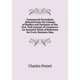 

Книга Commercial Precedents Selected from the Column of Replies and Decisions of the New York Journal of Commerce