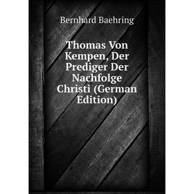 

Книга Thomas Von Kempen, Der Prediger Der Nachfolge Christi (German Edition)
